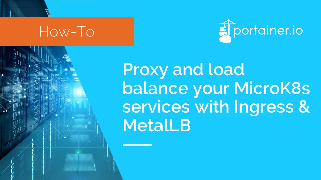 Proxy and Load Balance your MicroK8s services using Ingress and MetalLB with Portainer