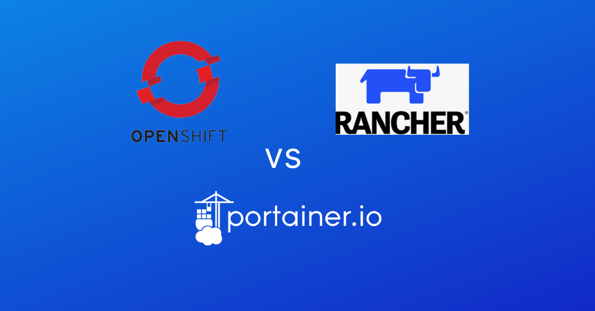 Portainer vs Rancher vs OpenShift