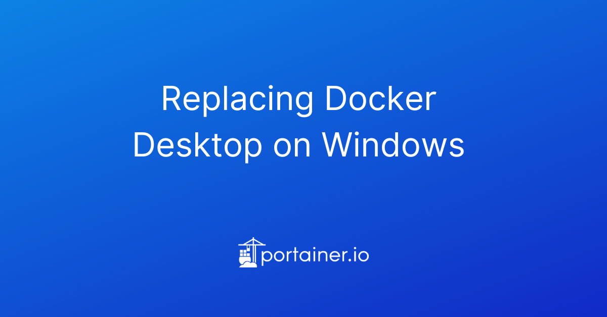 Replacing Docker Desktop on Windows